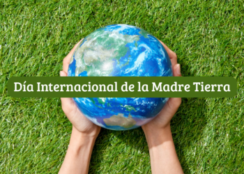 Día Internacional de la Madre Tierra ¿Por qué se celebra?