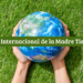 Día Internacional de la Madre Tierra ¿Por qué se celebra?
